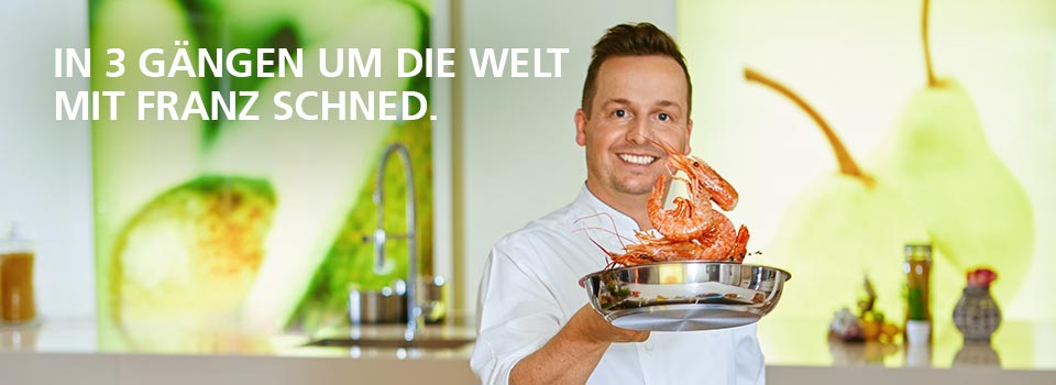 In 3 Gängen um die Welt mit Franz Schned In 3 Gängen um die Welt mit Franz Schned